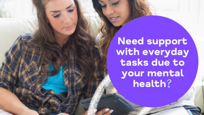 Need support with every day tasks due to your mental health?